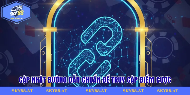 Cập nhật đường dẫn chuẩn để truy cập điểm cược